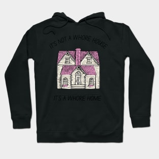 it's not a whore house it's a whore home Hoodie